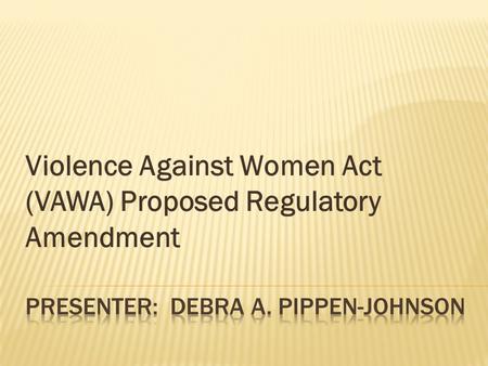 Violence Against Women Act (VAWA) Proposed Regulatory Amendment.