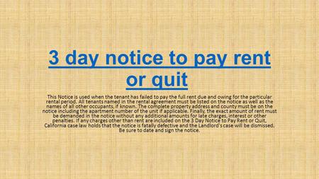 3 day notice to pay rent or quit3 day notice to pay rent or quit This Notice is used when the tenant has failed to pay the full rent due and owing for.