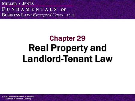 © 2007 West Legal Studies in Business, A Division of Thomson Learning Chapter 29 Real Property and Landlord-Tenant Law.