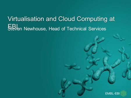 Steven Newhouse, Head of Technical Services Virtualisation and Cloud Computing at EBI.