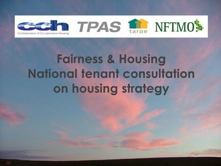 Fairness & Housing National tenant consultation on housing strategy.