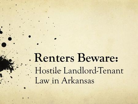 Renters Beware: Hostile Landlord-Tenant Law in Arkansas.
