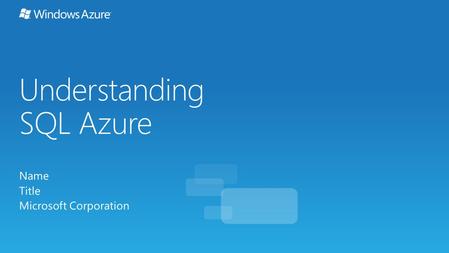 Understanding SQL Azure Name Title Microsoft Corporation.