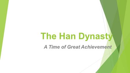 The Han Dynasty A Time of Great Achievement. From Chaos and Disunity to Stability and Great Works  With the fall of the Qin Dynasty, China was plunged.