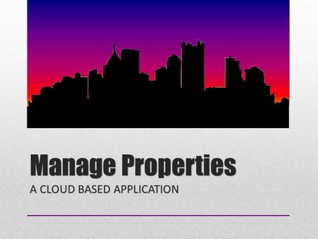 Manage Properties A CLOUD BASED APPLICATION. Advantages Communication Secure Access Document sharing Both inside and outside the system.