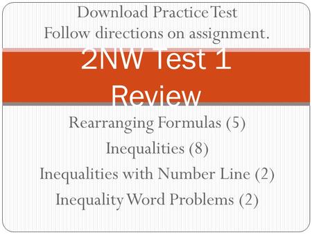 Rearranging Formulas (5) Inequalities (8) Inequalities with Number Line (2) Inequality Word Problems (2) 2NW Test 1 Review Download Practice Test Follow.