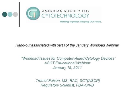 Hand-out associated with part I of the January Workload Webinar “Workload Issues for Computer-Aided Cytology Devices” ASCT Educational Webinar January.