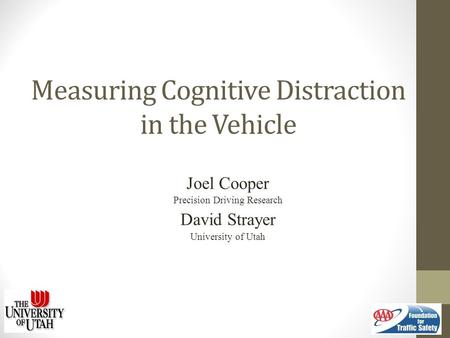 Measuring Cognitive Distraction in the Vehicle Joel Cooper Precision Driving Research David Strayer University of Utah.