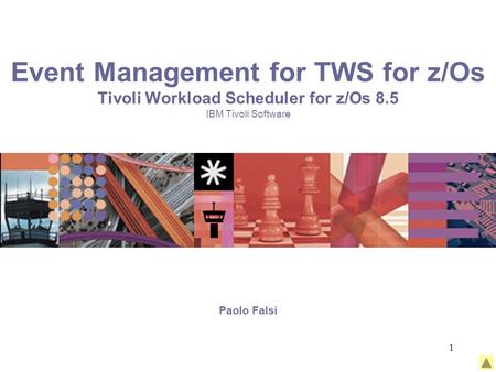 1 Event Management for TWS for z/Os Tivoli Workload Scheduler for z/Os 8.5 IBM Tivoli Software Paolo Falsi.