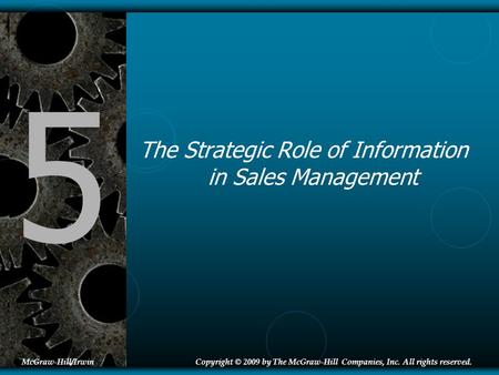 5 The Strategic Role of Information in Sales Management McGraw-Hill/IrwinCopyright © 2009 by The McGraw-Hill Companies, Inc. All rights reserved.