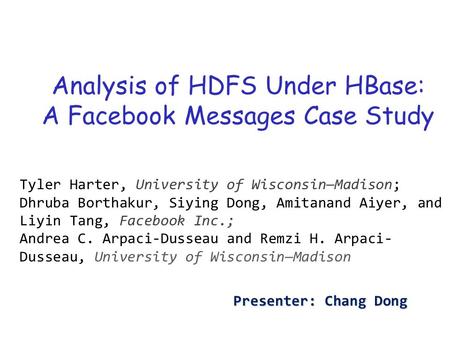 Analysis of HDFS Under HBase: A Facebook Messages Case Study Fay Chang, Jeffrey Dean, Sanjay Ghemawat, Wilson C. Hsieh, Deborah A. Wallach, Mike Burrows,