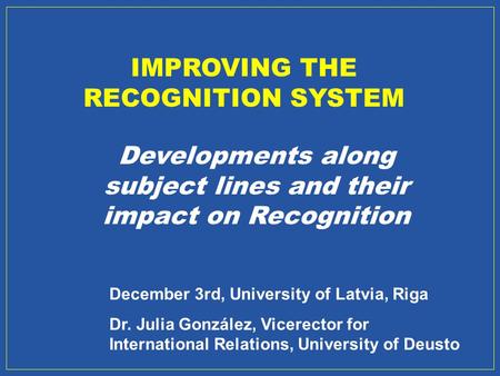 IMPROVING THE RECOGNITION SYSTEM Developments along subject lines and their impact on Recognition December 3rd, University of Latvia, Riga Dr. Julia González,
