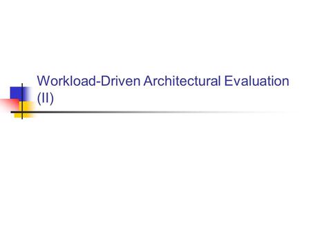 Workload-Driven Architectural Evaluation (II). 2 Outline.