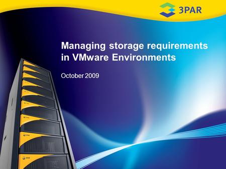Managing storage requirements in VMware Environments October 2009.