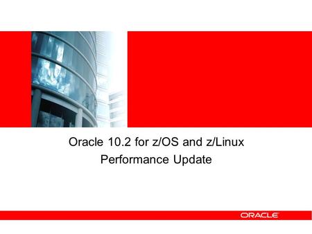 Oracle 10.2 for z/OS and z/Linux Performance Update.