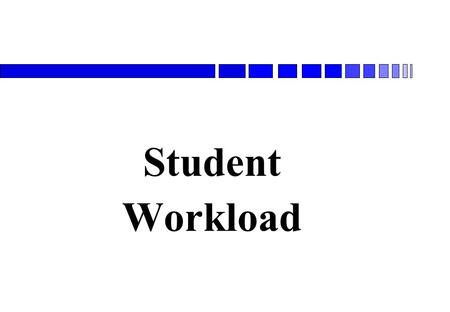 Student Workload. Questions What is student workload? How does it relate to contact hours and assigned tasks? How does it impact on the way students learn?