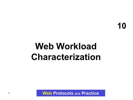 1 10 Web Workload Characterization Web Protocols and Practice.
