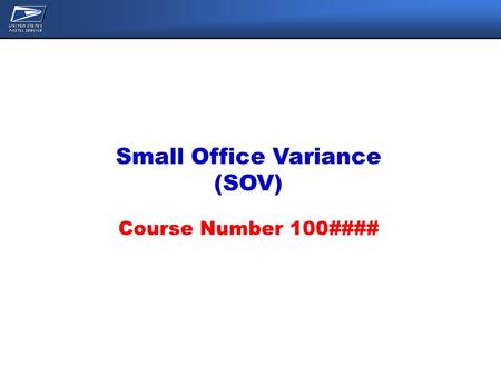 Small Office Variance (SOV) Course Number 100####.