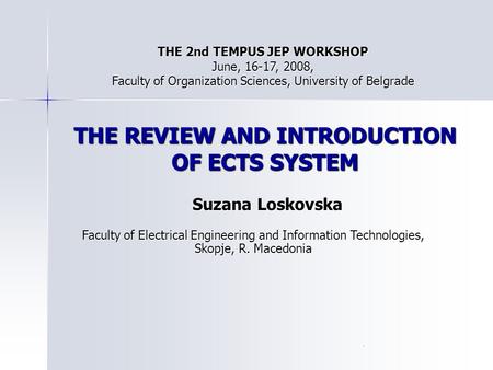 . THE REVIEW AND INTRODUCTION OF ECTS SYSTEM Faculty of Electrical Engineering and Information Technologies, Skopje, R. Macedonia Suzana Loskovska THE.