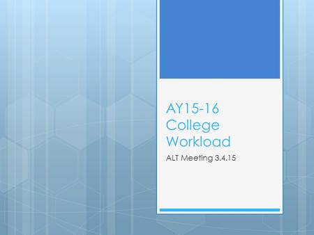 AY15-16 College Workload ALT Meeting 3.4.15. Agenda  Workload tool kit web page being set up  Revised Workload Form – handout  Memo review - handout.