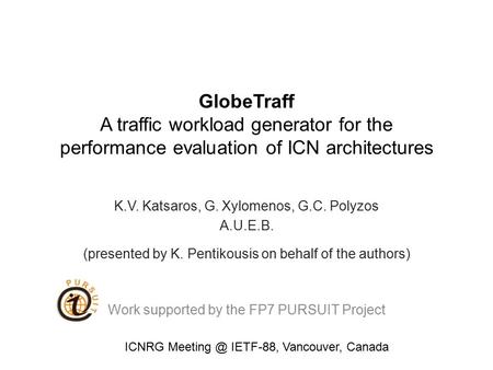 GlobeTraff A traffic workload generator for the performance evaluation of ICN architectures K.V. Katsaros, G. Xylomenos, G.C. Polyzos A.U.E.B. (presented.