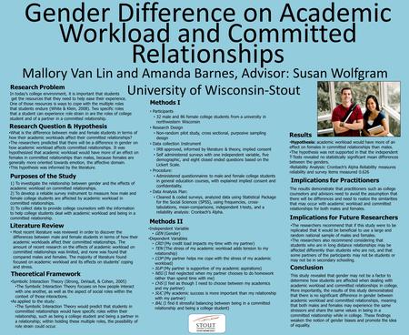 Gender Difference on Academic Workload and Committed Relationships Mallory Van Lin and Amanda Barnes, Advisor: Susan Wolfgram Research Problem In today's.