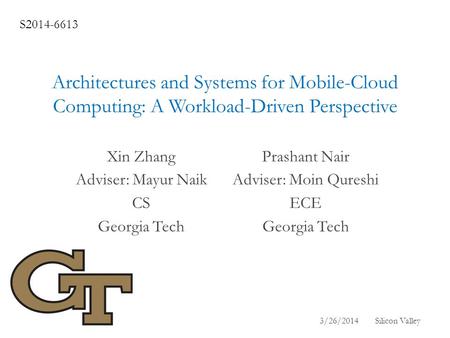 Architectures and Systems for Mobile-Cloud Computing: A Workload-Driven Perspective Prashant Nair Adviser: Moin Qureshi ECE Georgia Tech Xin Zhang Adviser: