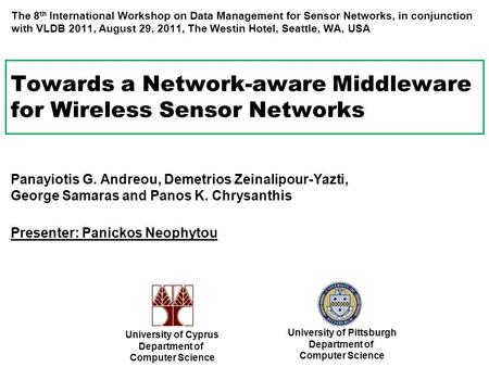 Towards a Network-aware Middleware for Wireless Sensor Networks University of Cyprus Department of Computer Science Panayiotis G. Andreou, Demetrios Zeinalipour-Yazti,