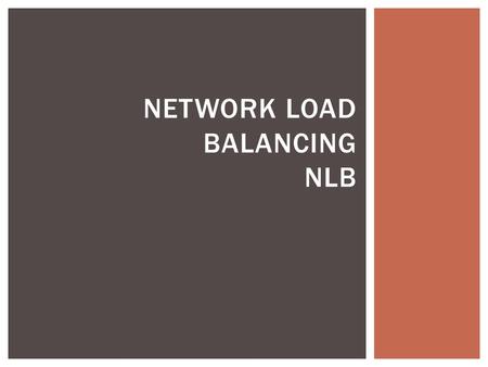 NETWORK LOAD BALANCING NLB.  Network Load Balancing (NLB) is a Clustering Technology.  Windows Based. (windows server).  To scale performance, Network.