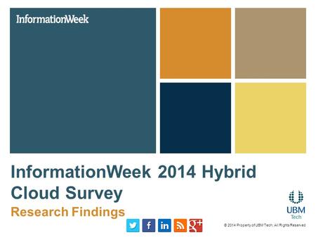 InformationWeek 2014 Hybrid Cloud Survey Research Findings © 2014 Property of UBM Tech; All Rights Reserved.