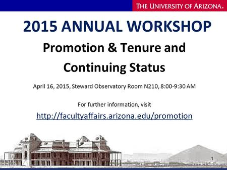 2015 ANNUAL WORKSHOP Promotion & Tenure and Continuing Status April 16, 2015, Steward Observatory Room N210, 8:00-9:30 AM For further information, visit.