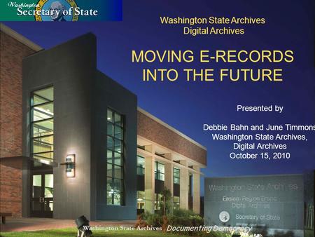 MOVING E-RECORDS INTO THE FUTURE Washington State Archives