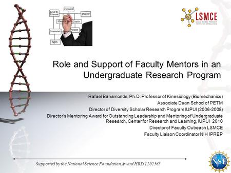 Supported by the National Science Foundation Award HRD 1202563 Role and Support of Faculty Mentors in an Undergraduate Research Program Rafael Bahamonde,