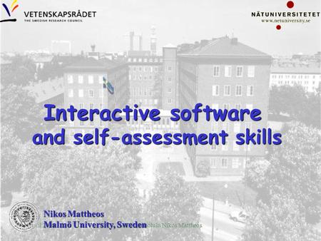 April 2004IADR Honolulu Nikos Mattheos Nikos Mattheos Malmö University, Sweden Interactive software and self-assessment skills.