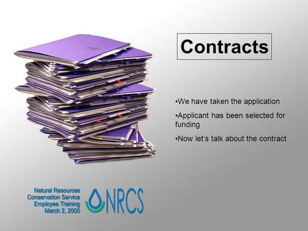 Contracts We have taken the application Applicant has been selected for funding Now let’s talk about the contract.