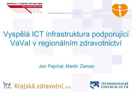 1 © AGIT AB Vyspělá ICT infrastruktura podporující VaVaI v regionálním zdravotnictví Jan Pejchal, Martin Zeman.