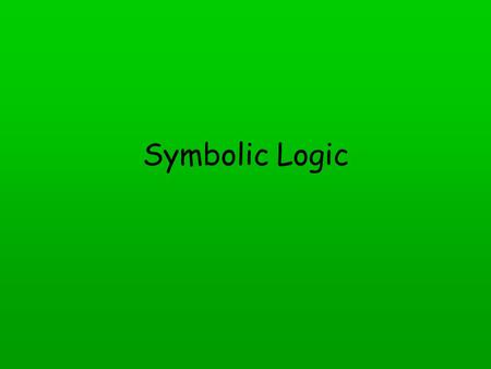 Symbolic Logic. Objectives Determine if a sentence or question is a statement or not. Write a sentence that represents the negation of a given statement.