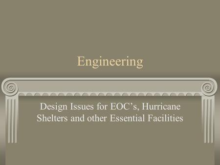 Engineering Design Issues for EOC’s, Hurricane Shelters and other Essential Facilities.