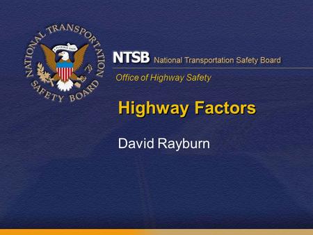 Office of Highway Safety Highway Factors David Rayburn.