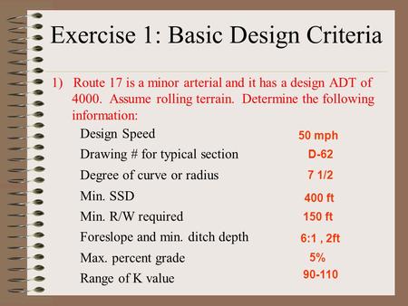 Exercise 1: Basic Design Criteria 1) Route 17 is a minor arterial and it has a design ADT of 4000. Assume rolling terrain. Determine the following information: