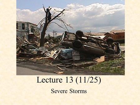 Lecture 13 (11/25) Severe Storms. Severe Storm A thunderstorm must have one or more of the following to be considered a severe storm: (NWS classification)