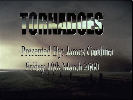 Introduction What is a Tornado? How, where and when do Tornadoes form. How to survive a Tornado The destruction caused by Tornadoes. Different types of.