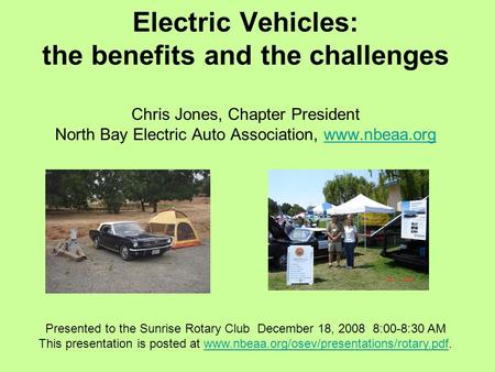 Electric Vehicles: the benefits and the challenges Chris Jones, Chapter President North Bay Electric Auto Association, www.nbeaa.orgwww.nbeaa.org Presented.