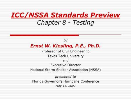 ICC/NSSA Standards Preview Chapter 8 - Testing by Ernst W. Kiesling, P.E., Ph.D. Professor of Civil Engineering Texas Tech University and Executive Director.