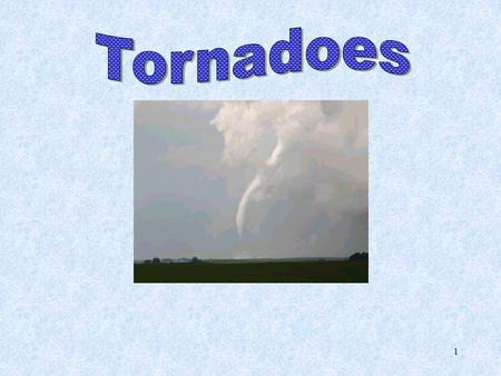 Tornadoes Tornadoes We will be reading the book Night of the Twisters. The book is about tornadoes.