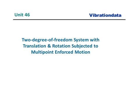 Unit 46 Vibrationdata Two-degree-of-freedom System with Translation & Rotation Subjected to Multipoint Enforced Motion.