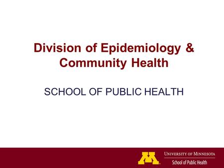Division of Epidemiology & Community Health SCHOOL OF PUBLIC HEALTH.