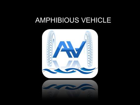 AMPHIBIOUS VEHICLE. The Team The Project Overview The Design & Prototype The Testing The Conclusion The Acknowledgements.