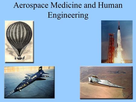 Aerospace Medicine and Human Engineering. Beginnings of Aerospace Medicine Established in 1918 with the founding of the Army Aviation Medical Research.
