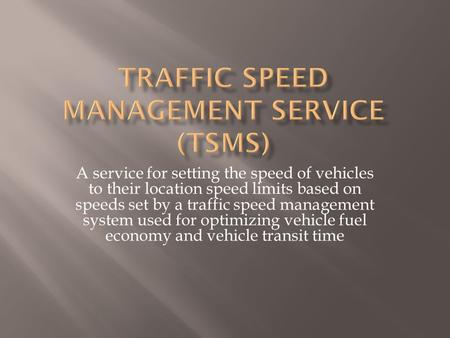A service for setting the speed of vehicles to their location speed limits based on speeds set by a traffic speed management system used for optimizing.